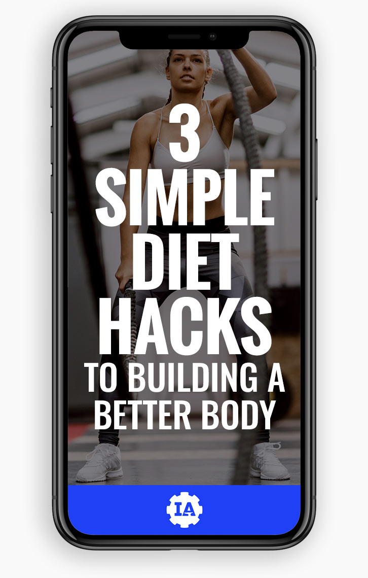 Three Simple Diet Hacks To Building A Better Body: Industrial Athletics
